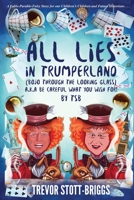 ALL LIES IN TRUMPERLAND: (BoJo Through The Looking Glass) a.k.a. BE CAREFUL WHAT YOU WISH FOR! 1838090002 Book Cover