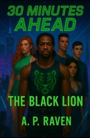 30 MINUTES AHEAD - THE BLACK LION B0FVLQB6W1 Book Cover