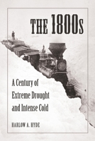 The 1800s: A Century of Extreme Drought and Intense Cold 1620239558 Book Cover