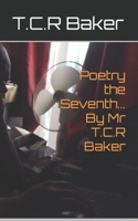 Poetry the Seventh... By Mr T.C.R Baker B0CQ9G7J2F Book Cover