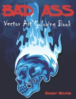 Bad Ass: Vector Art Coloring Book 1709231130 Book Cover