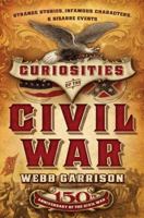 Curiosities of the Civil War: Strange Stories, Infamous Characters and Bizarre Events 1595553592 Book Cover