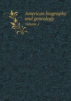 American Biography and Genealogy Volume 2 1345945612 Book Cover