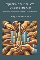 Equipping the Saints to Serve the City : Multicultural Education for Lay Leaders' Inclusive Ministry 1946230650 Book Cover