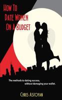 How to Date Women on a Budget 1523639075 Book Cover