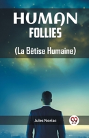 Human Follies (La Betise Humaine) 9362761947 Book Cover