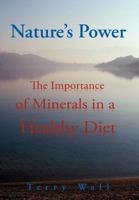 Natures Power: The Importance of Minerals in a Healthy Diet 1465358579 Book Cover