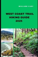 WEST COAST TRAIL HIKING GUIDE 2025: Hiking West Coast Trail Like a Pro: Top Trails and Insider Tips for 2025 B0DZVJBGZJ Book Cover