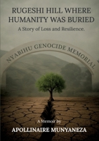 Rugeshi Hill Where Humanity Was Buried: A Story of Loss and Resilience 338479933X Book Cover