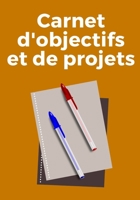 Carnet d'Objectifs Et de Projets: R�alisez vos r�ves en vous organisant d�s maintenant - �tape par �tape - Objectifs et sous-objectifs - Planification - Checklist - To Do List - Projet personnel et pr 1676388222 Book Cover