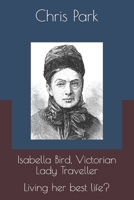 Isabella Bird, Victorian Lady Traveller.: Living her best life? B095GLRTH4 Book Cover