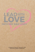 Lead with Love: Switched Bible Study 173298249X Book Cover