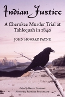 Indian Justice: A Cherokee Murder Trial at Tahlequah in 1840 0806134208 Book Cover