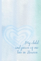 Grief Journal : My Child and Pieces of Me Live in Heaven: Pregnancy, Infant, Baby, and Child Loss ~ 6x9 College Ruled Notebook 1695607252 Book Cover