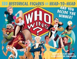 Who Wins?: 100 Historical Figures Go Head-to-Head and You Decide the Winner! 0761185445 Book Cover