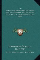 The Inauguration Of Melancthon Woolsey Stryker, As The Ninth President Of Hamilton College 1167178181 Book Cover