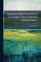 Manuel Des Vacances Ã L'usage Des Grands SÃ(c)minaires... (French Edition) 1024656721 Book Cover