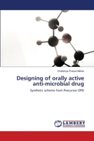 Designing of orally active anti-microbial drug: Synthetic scheme from Precursor OPD 6203580546 Book Cover