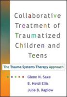 Collaborative Treatment of Traumatized Children and Teens: The Trauma Systems Therapy Approach 1606233491 Book Cover