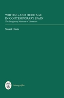 Writing and Heritage in Contemporary Spain: The Imaginary Museum of Literature (Monografías A, 309) 1855662434 Book Cover