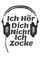 German Text Ich H�r Dich Nicht Ich Zocke White Background A beautiful: Lined Notebook / Journal Gift, 120 Pages, 6 x 9 inches, Personal Diary, Personalized Journal, Customized Journal, The Diary of, F 1674068735 Book Cover