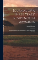 Journal of a Three Years' Residence in Abyssinia: In Furtherance of the Objects of the Church Missionary Society 1019030569 Book Cover