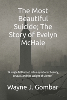 The Most Beautiful Suicide; The Story of Evelyn McHale: “A single fall turned into a symbol of beauty, despair, and the weight of silence.” B0FRXW74Q5 Book Cover