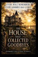 THE HOUSE THAT COLLECTED GOODBYES: A Novel B0H9X7RH1J Book Cover