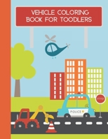 Vehicle coloring book for toodlers: First Doodling For Children- Boys And Girls B09CGKYMDS Book Cover