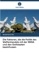 Die Faktoren, die die Politik des Waffenhandels mit der MENA und den Golfstaaten beeinflussen 6202604425 Book Cover