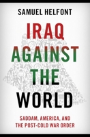 Iraq against the World: Saddam, America, and the Post-Cold War Order 019753015X Book Cover