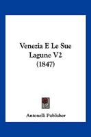 Venezia E Le Sue Lagune V2 (1847) 1160267936 Book Cover