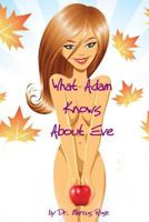What Adam Knows about Eve: Everything Men Know about Women 1497394724 Book Cover