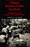 Chinese Business Under Socialism: The Politics of Domestic Commerce, 1949-1980 0520061810 Book Cover