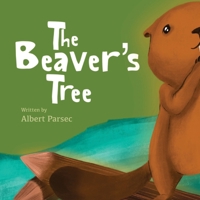 The Beaver's Tree: The Adventures of a Shy Beaver B0CL367JLC Book Cover