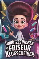 Unnützes Wissen für Friseur Klugscheißer: Kuriose & witzige Fakten als Geschenk für Friseure (German Edition) B0GYKRMNT2 Book Cover