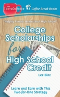 College Scholarships for High School Credit : Learn and Earn with This Two-For-One Strategy 1724584898 Book Cover
