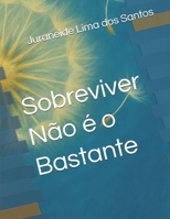Sobreviver Não é o Bastante (Trilogia: Da Menina Invisível à Mulher Inquebrável) (Portuguese Edition) B0GZ7P5J7Y Book Cover