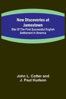 New Discoveries at Jamestown; Site of the First Successful English Settlement in America 9356713154 Book Cover