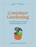 Container Gardening: A Simple Guide to Growing Food & Flowers in Pots (Grow Yourself) B0H3K1Z2J6 Book Cover