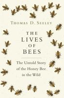 The Lives of Bees: The Untold Story of the Honey Bee in the Wild 0691166765 Book Cover