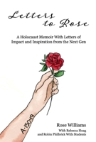 Letters to Rose: A Holocaust Memoir With Letters of Impact and Inspiration from the Next Gen 154396334X Book Cover