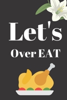 Lets's Over Eat: Thanksgiving Notebook - There isn’t a better way to start the day or go to bed than thinking about everything you have to be grateful for. 1700044745 Book Cover