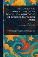 The Surprising Adventures of Sir Toady Lion With Those of General Napoleon Smith 1023357917 Book Cover
