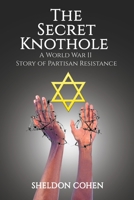 The Secret Knothole - A World War II Story of Partisan Resistance 1633021793 Book Cover
