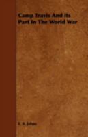 Camp Travis And its Part In The World War 1443753580 Book Cover