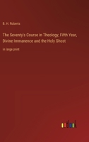 The Seventy's Course in Theology; Fifth Year, Divine Immanence and the Holy Ghost: in large print 3368372106 Book Cover