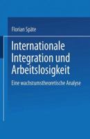 Internationale Integration Und Arbeitslosigkeit: Eine Wachstumstheoretische Analyse 3824406330 Book Cover