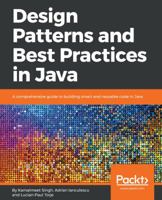 Design Patterns and Best Practices in Java: A comprehensive guide to building smart and reusable code in Java 1786463598 Book Cover