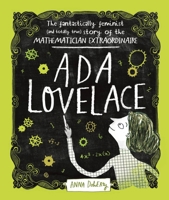 Ada Lovelace: The Fantastically Feminist (and Totally True) Story of the Mathematician Extraordinaire 1526361051 Book Cover